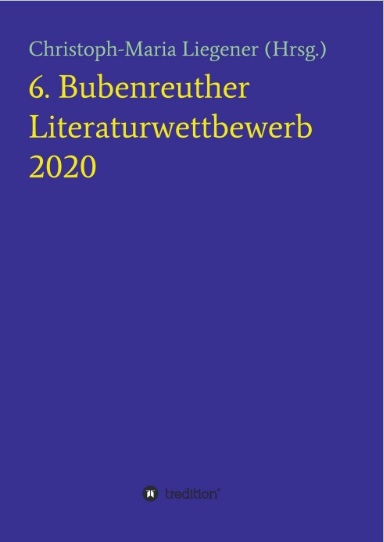 6. Bubenreuther Literaturwettbewerb 2020 6. Bubenreuther Literaturwettbewerb 2020