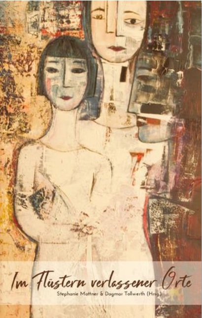 Anthologie: Im Flüstern verlassener Orte Anthologie: Im Flüstern verlassener Orte